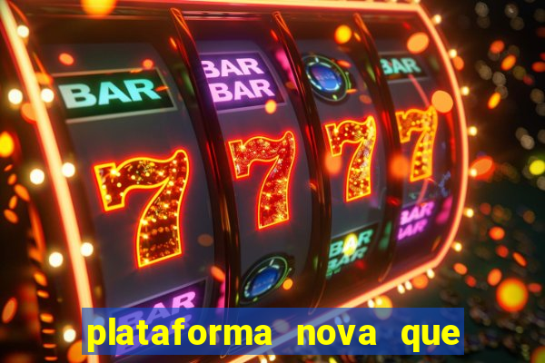 plataforma nova que ta pagando