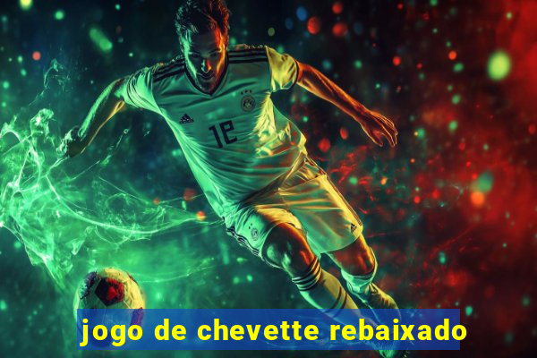 jogo de chevette rebaixado