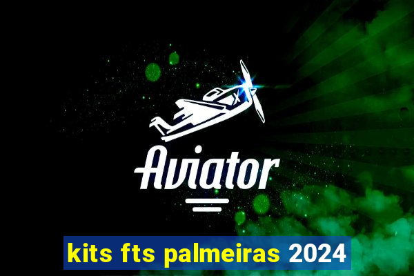 kits fts palmeiras 2024