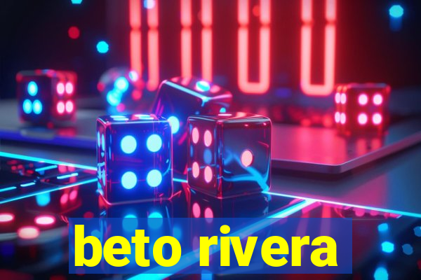 beto rivera