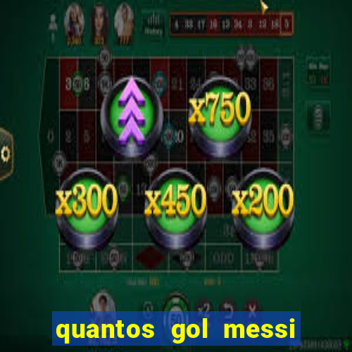 quantos gol messi tem na carreira