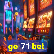 ge 71 bet