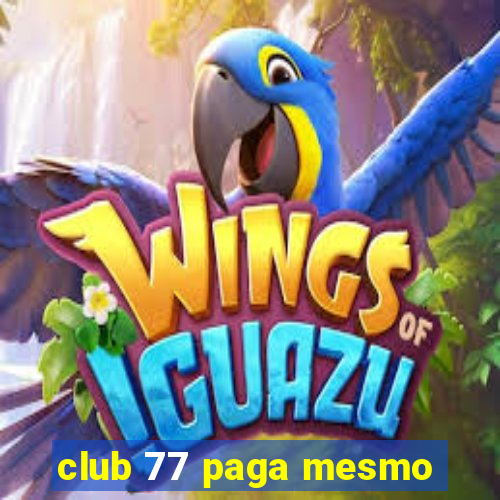 club 77 paga mesmo