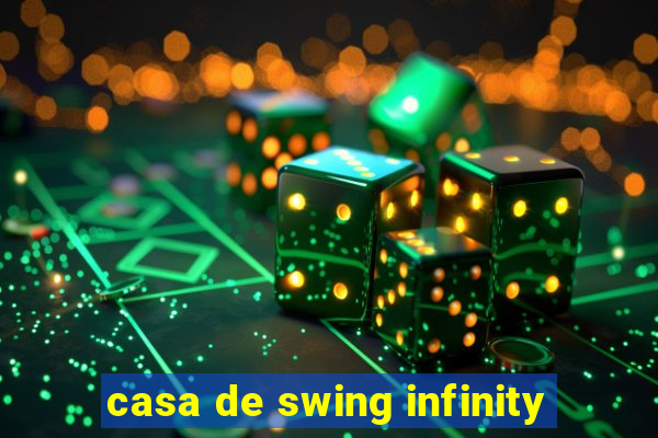 casa de swing infinity