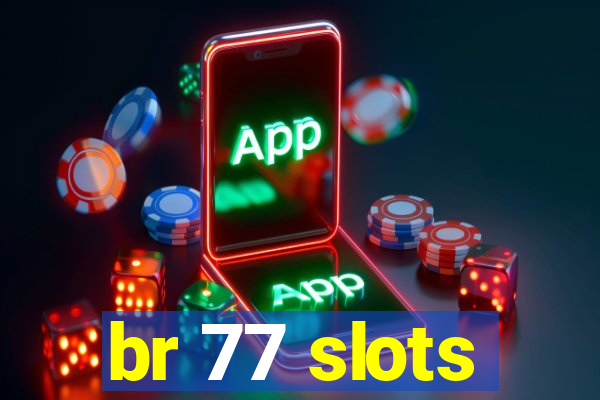 br 77 slots