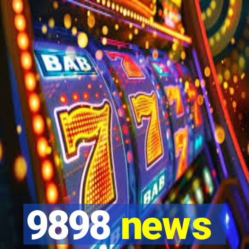 9898 news