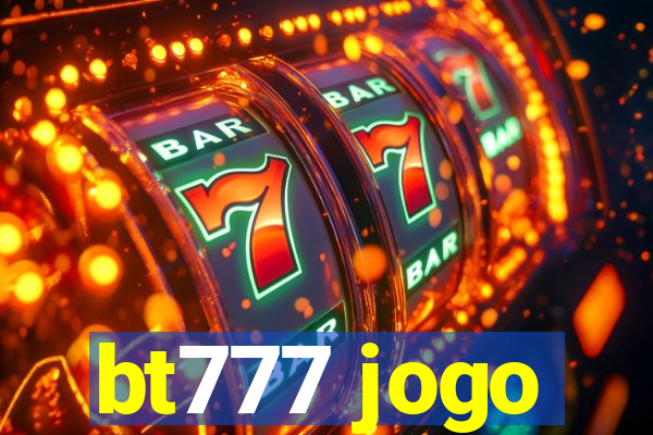 bt777 jogo