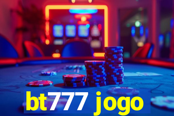 bt777 jogo