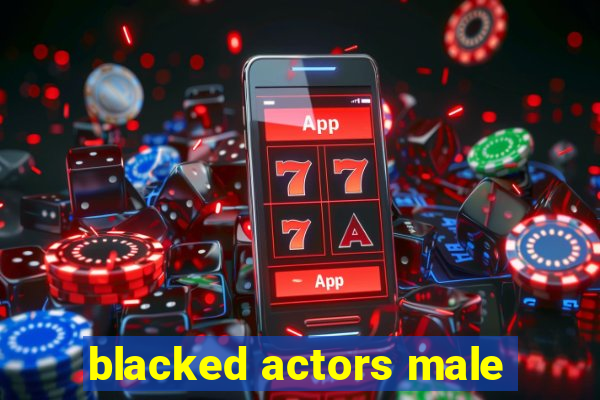 blacked actors male