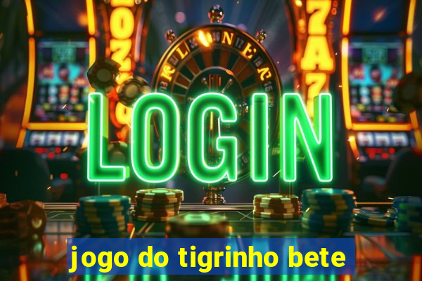 jogo do tigrinho bete