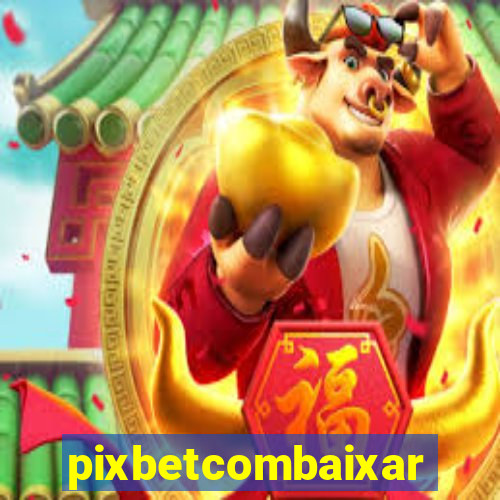 pixbetcombaixar