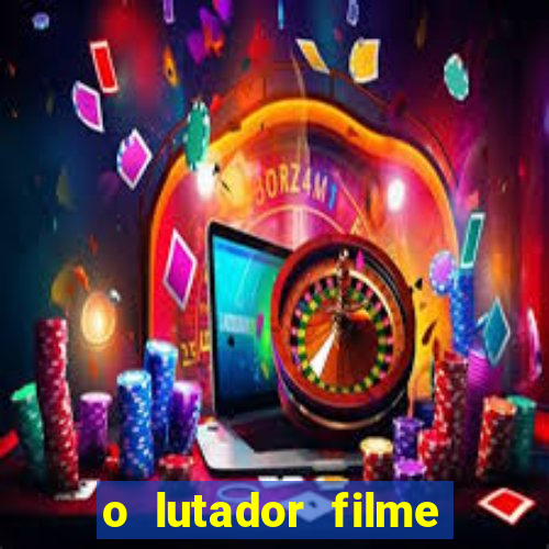 o lutador filme completo dublado mega filmes