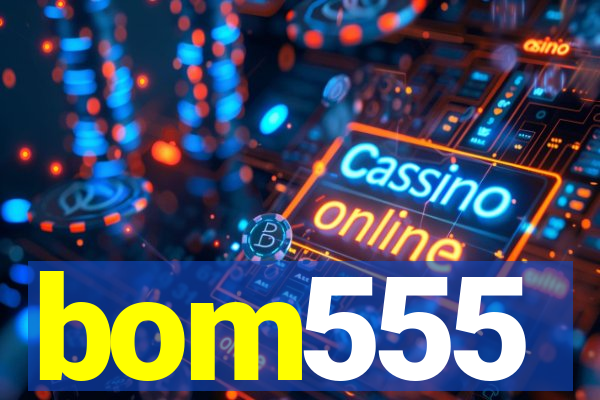 bom555