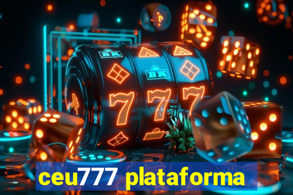 ceu777 plataforma