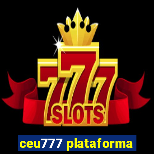 ceu777 plataforma