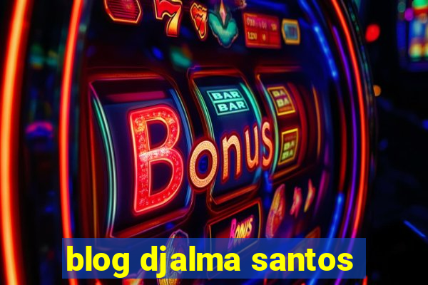 blog djalma santos