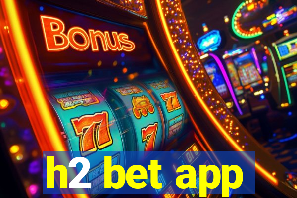 h2 bet app