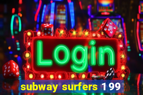 subway surfers 1 99