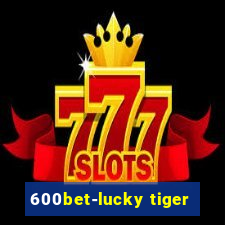 600bet-lucky tiger