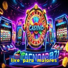 live para maiores de 18