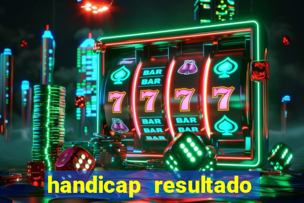 handicap resultado final - 1