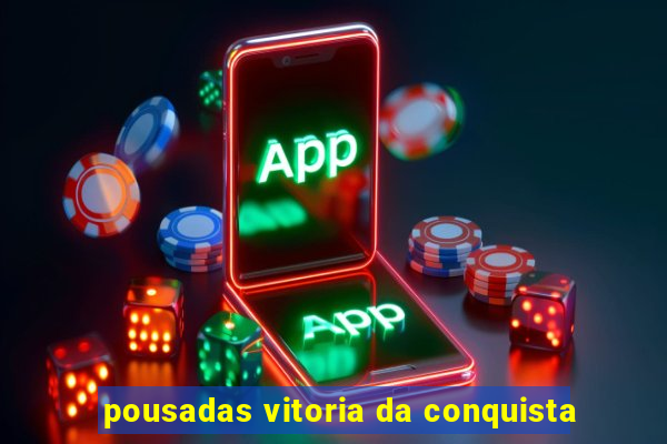 pousadas vitoria da conquista