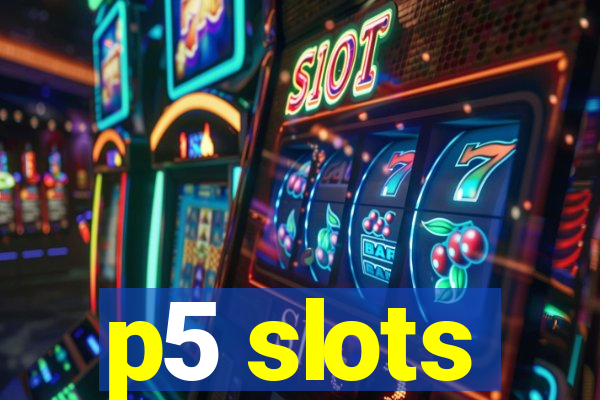 p5 slots