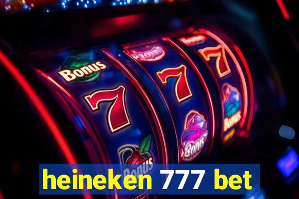 heineken 777 bet