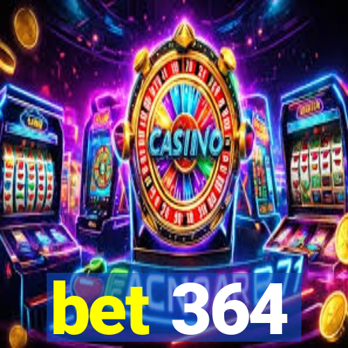 bet 364