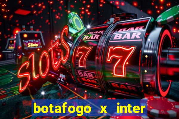 botafogo x inter onde assistir