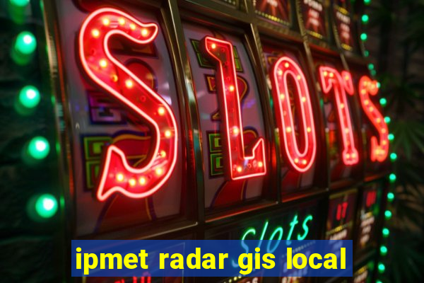 ipmet radar gis local