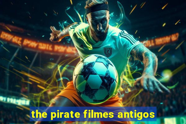 the pirate filmes antigos