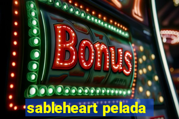 sableheart pelada