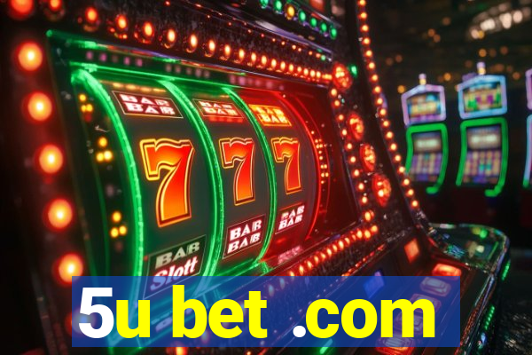 5u bet .com