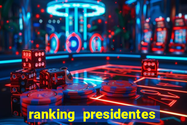 ranking presidentes do brasil