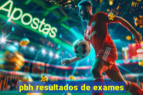 pbh resultados de exames