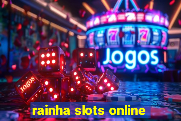 rainha slots online