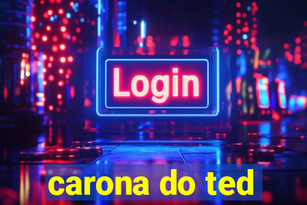 carona do ted