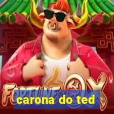 carona do ted