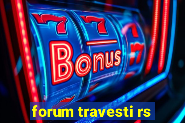 forum travesti rs