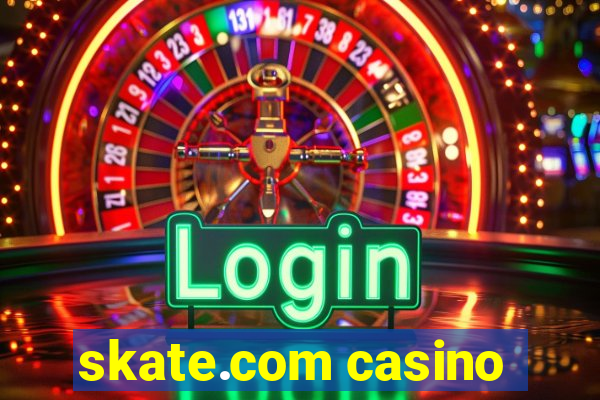 skate.com casino