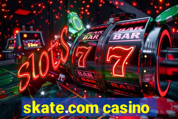 skate.com casino