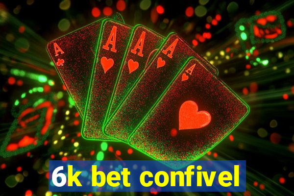 6k bet confivel