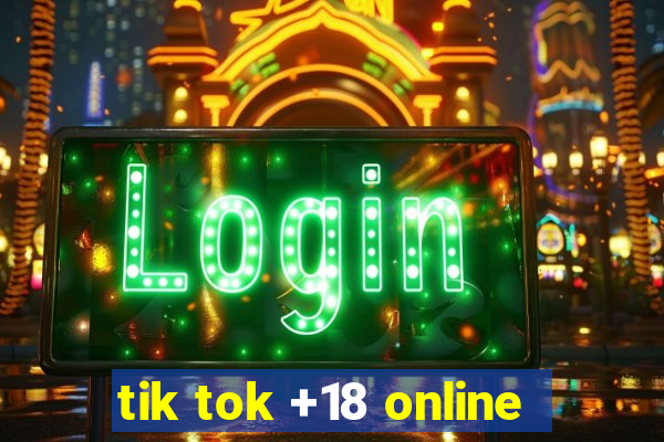 tik tok +18 online