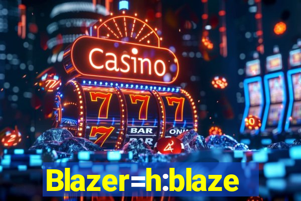 Blazer=h:blaze