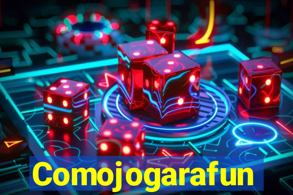 Comojogarafun