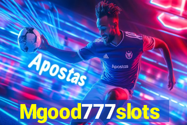 Mgood777slots