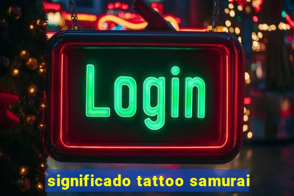 significado tattoo samurai