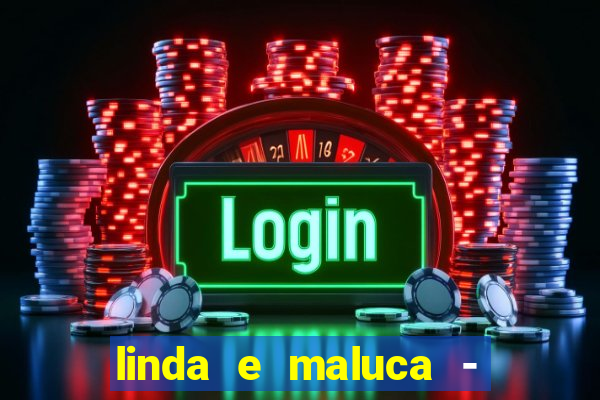 linda e maluca - orochi letra