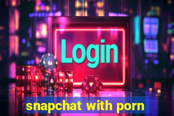 snapchat with porn